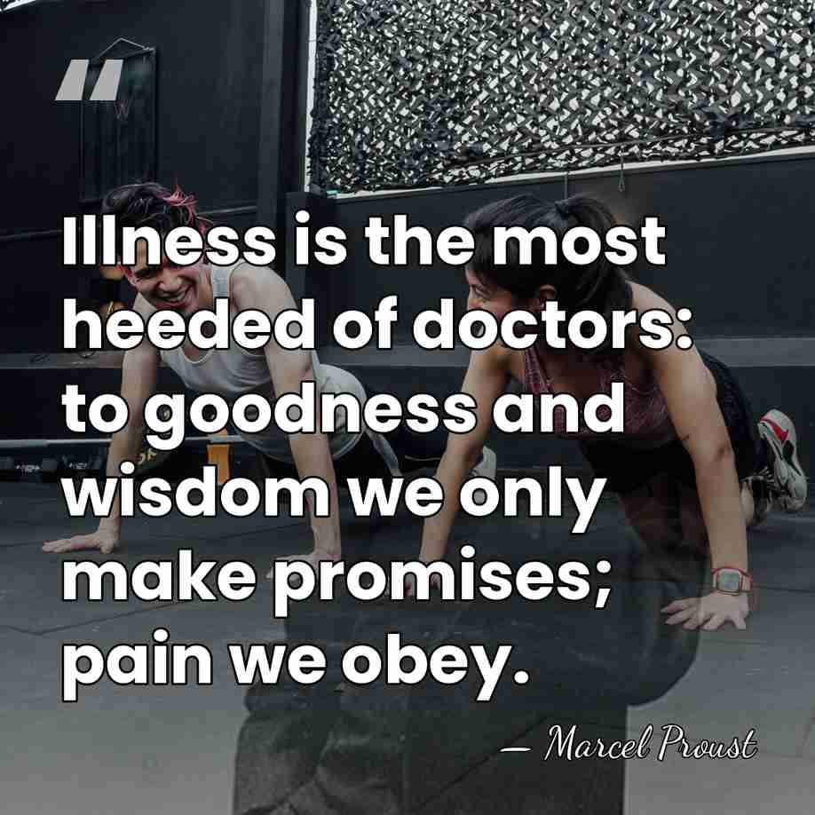 Illness is the most heeded of doctors: to goodness and wisdom we&hellip; - Marcel Proust