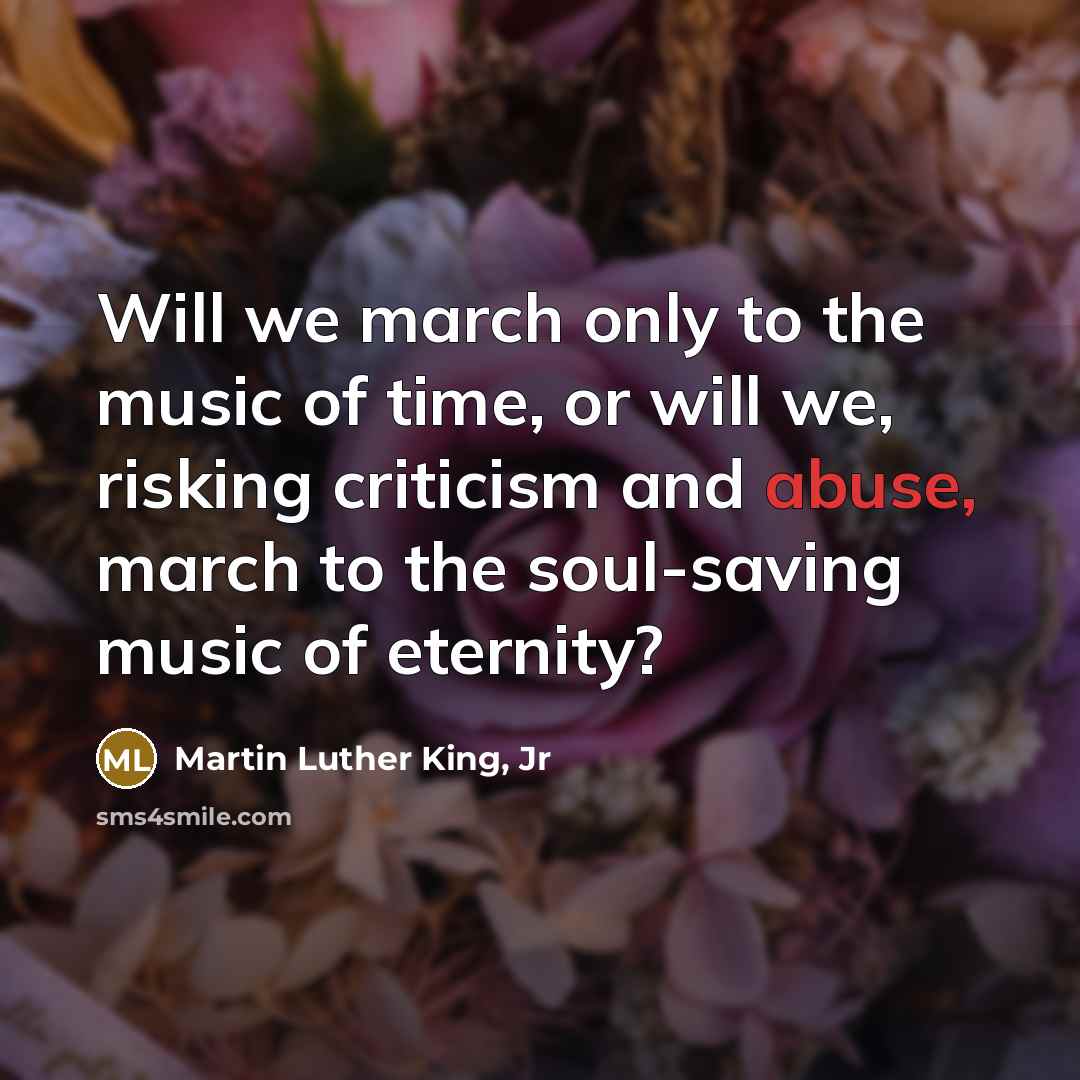 “Will we march only to the music of time, or…” quote by Martin Luther King, Jr