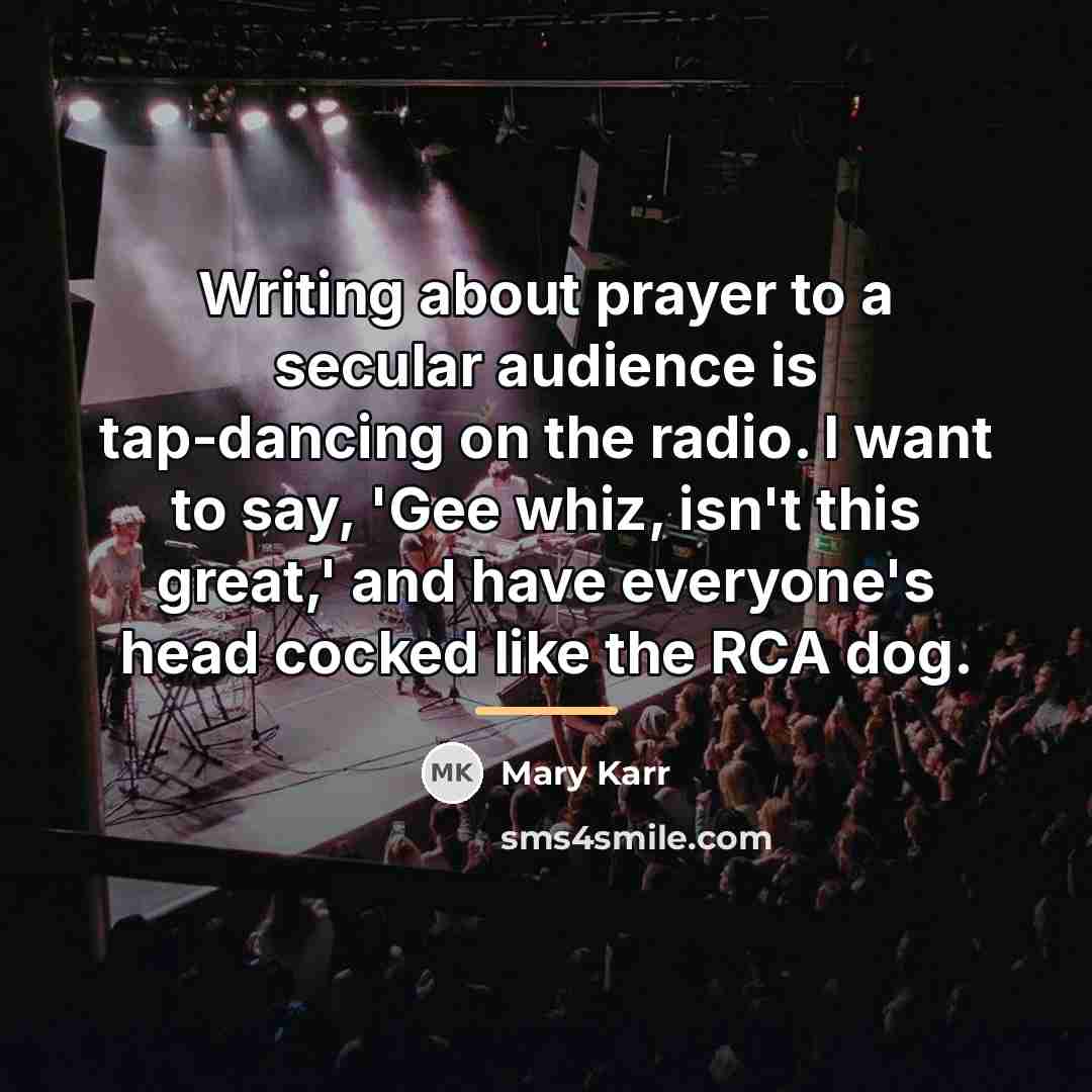 “Writing about prayer to a secular audience is tap-dancing on…” quote by Mary Karr