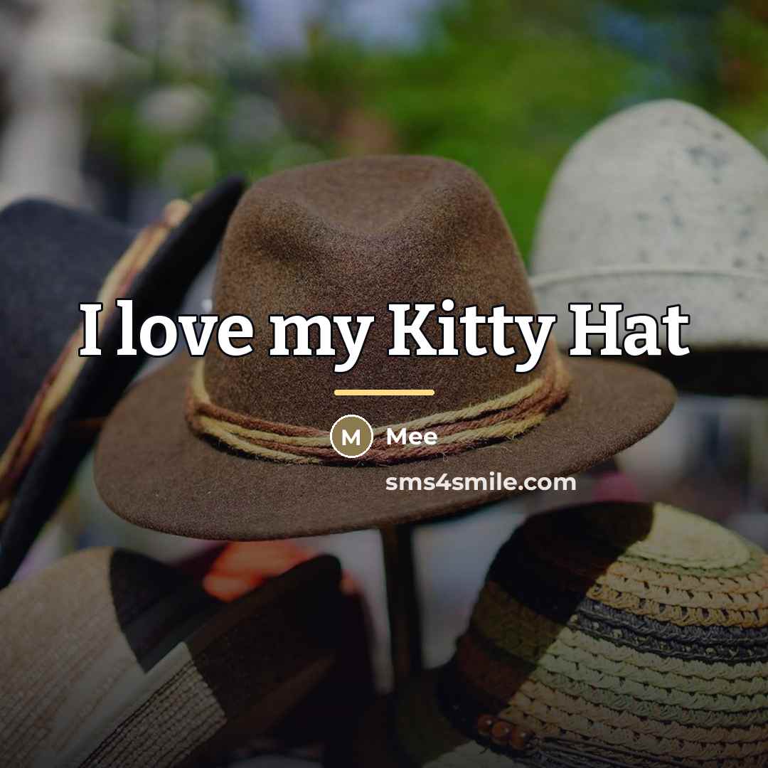 “I love my Kitty Hat…” quote by Mee