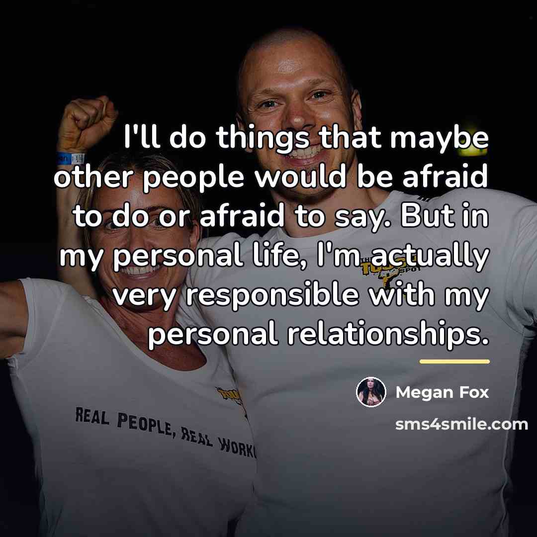 “I'll do things that maybe other people would be afraid…” quote by Megan Fox