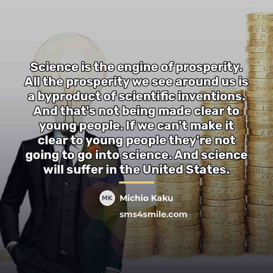 “Science is the engine of prosperity. All the prosperity we…” quote by Michio Kaku