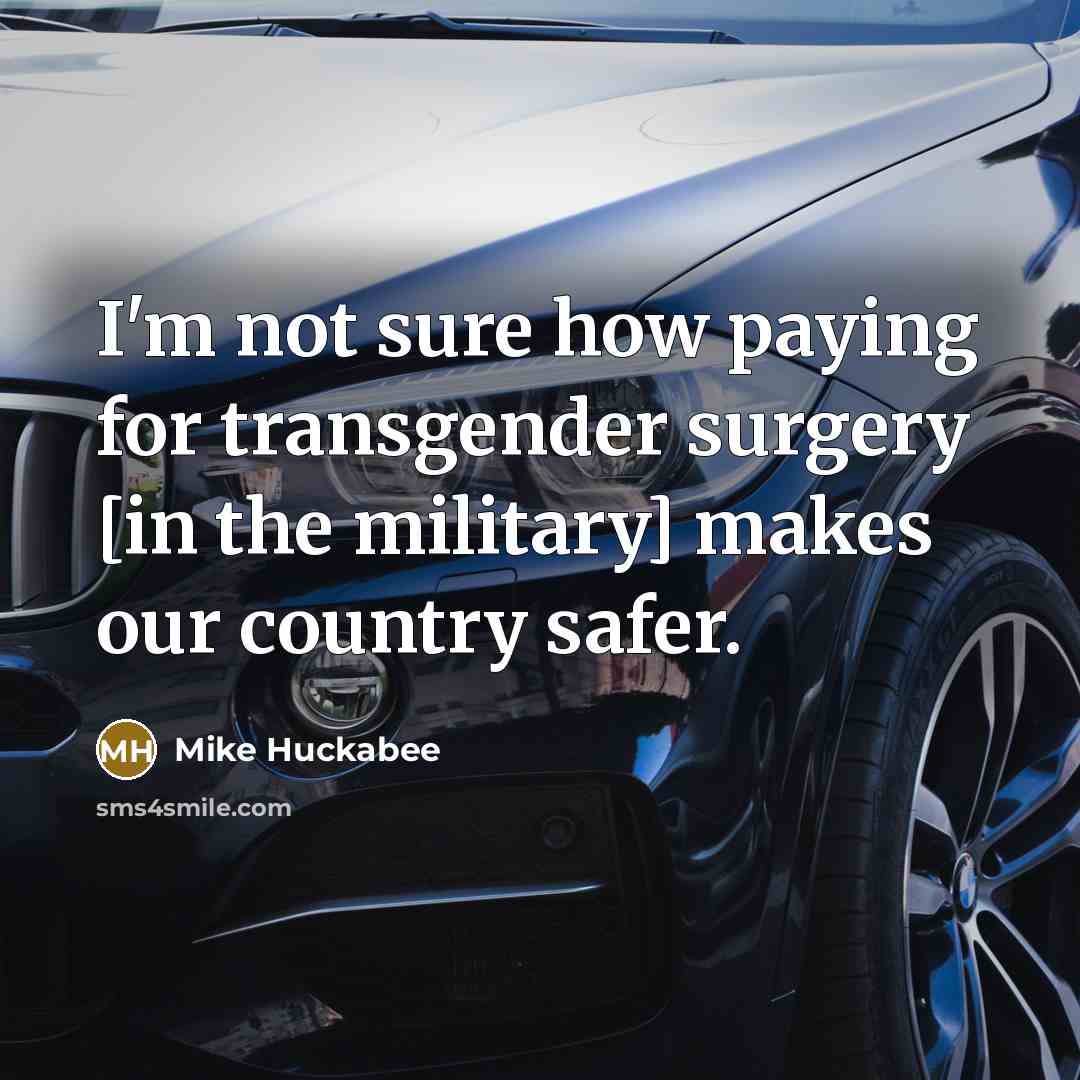 “I'm not sure how paying for transgender surgery [in the…” quote by Mike Huckabee