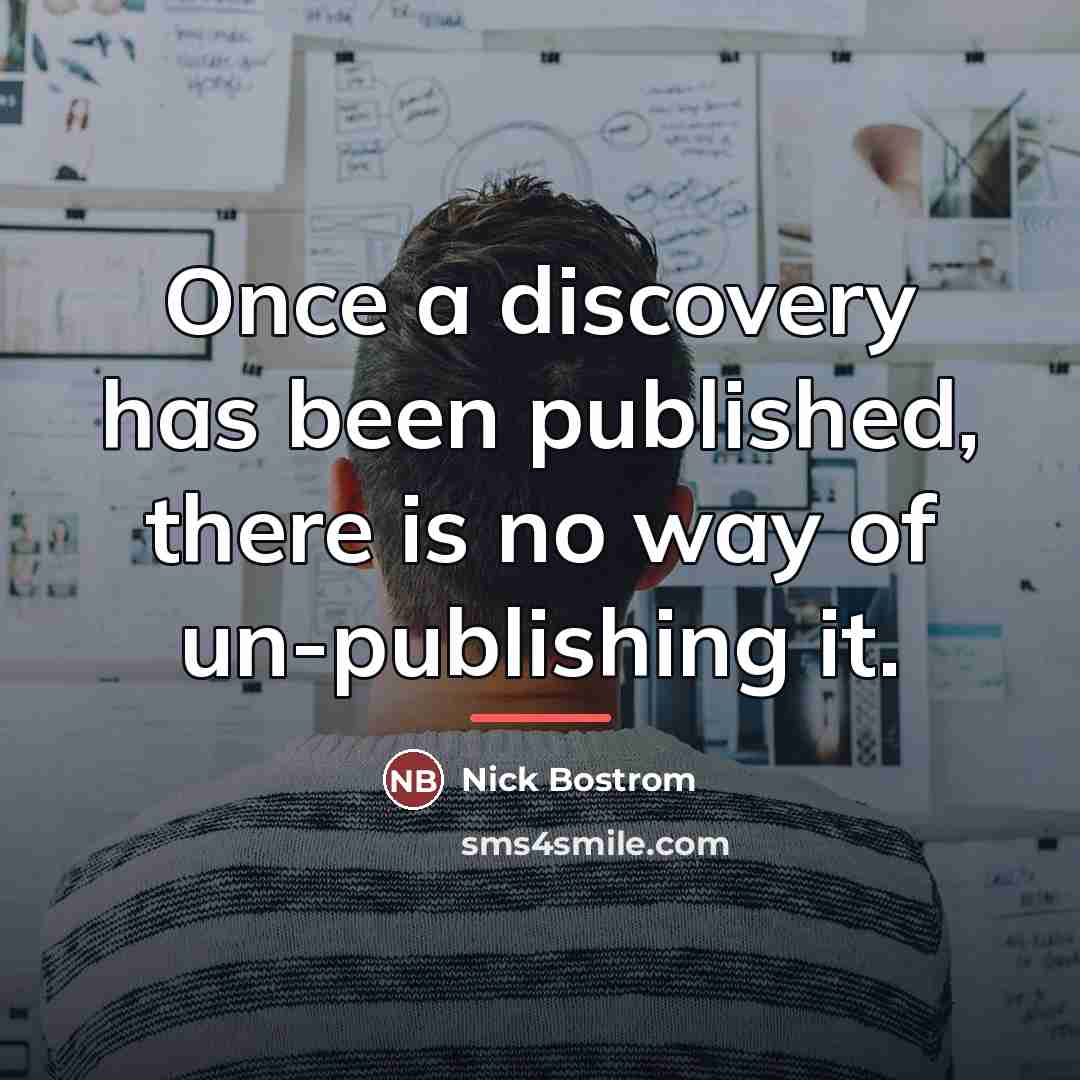 “Once a discovery has been published, there is no way…” quote by Nick Bostrom