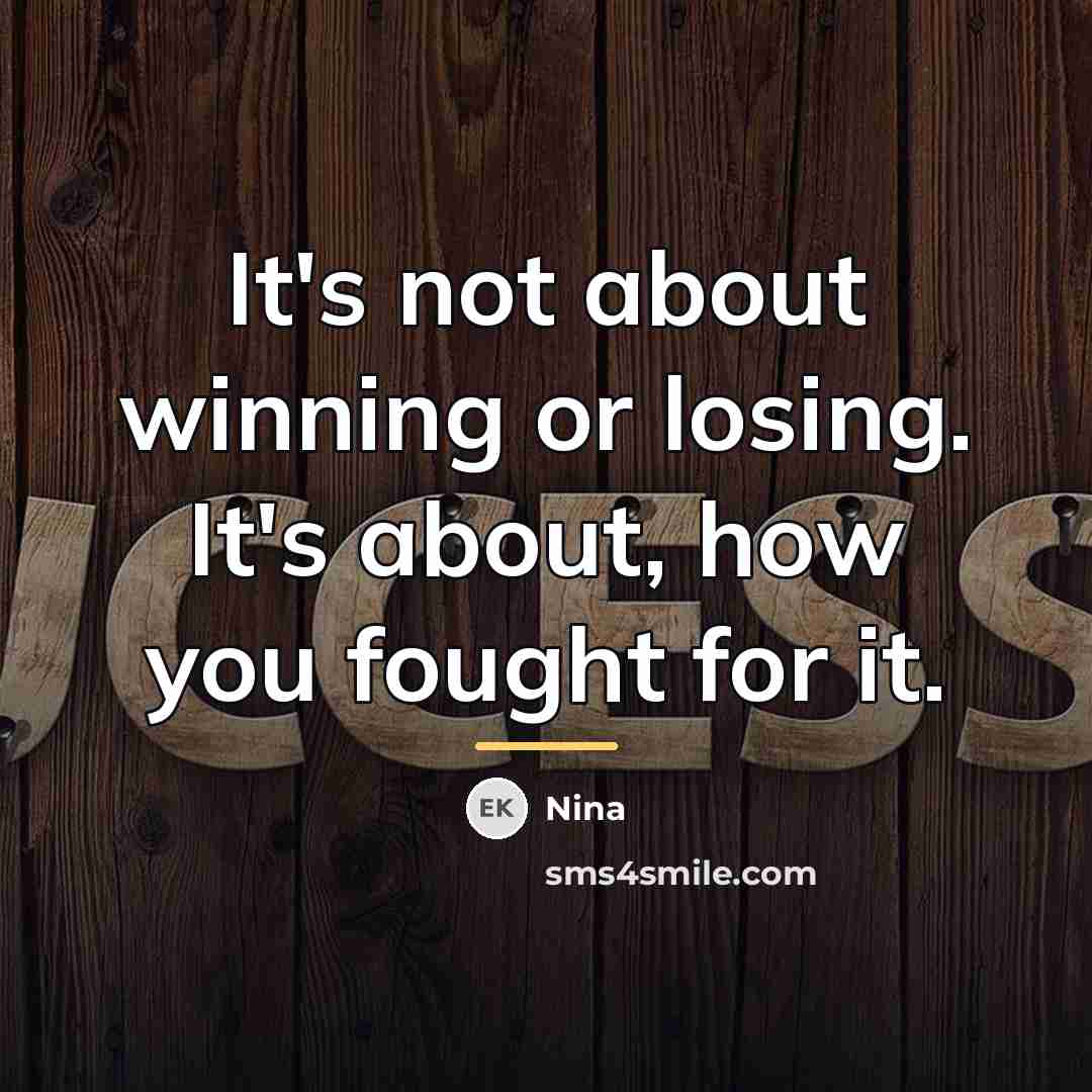 “It's not about winning or losing. It's about, how you…” quote by nina