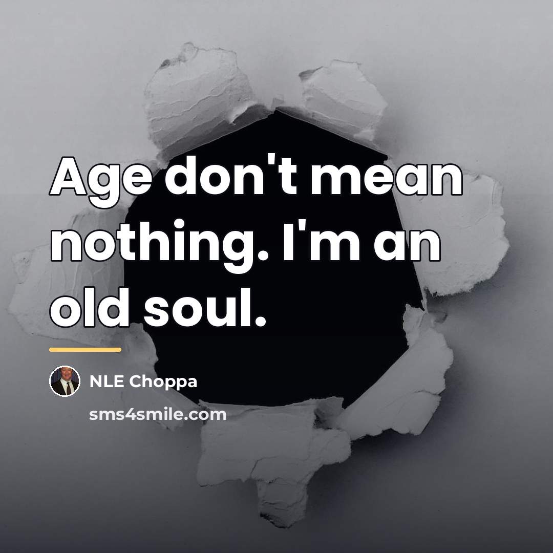 “Age don't mean nothing. I'm an old soul.…” quote by NLE Choppa