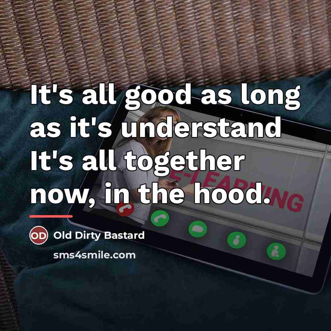 “It's all good as long as it's understand It's all…” quote by Old Dirty Bastard