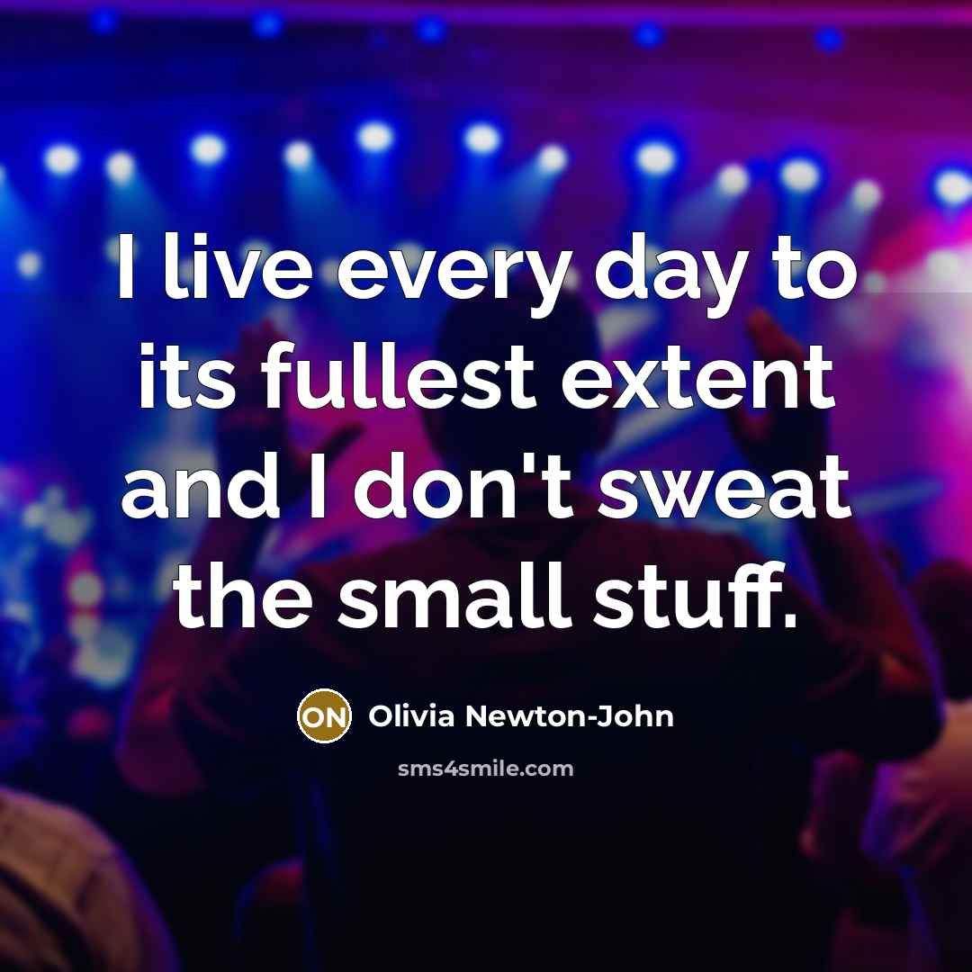 “I live every day to its fullest extent and I…” quote by Olivia Newton-John
