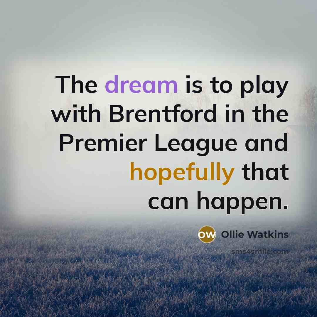 “The dream is to play with Brentford in the Premier…” quote by Ollie Watkins