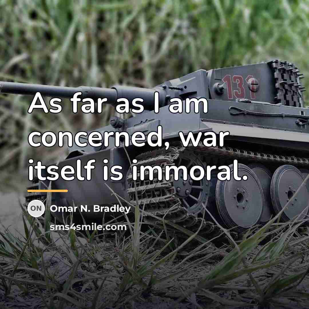 “As far as I am concerned, war itself is immoral.…” quote by Omar N. Bradley