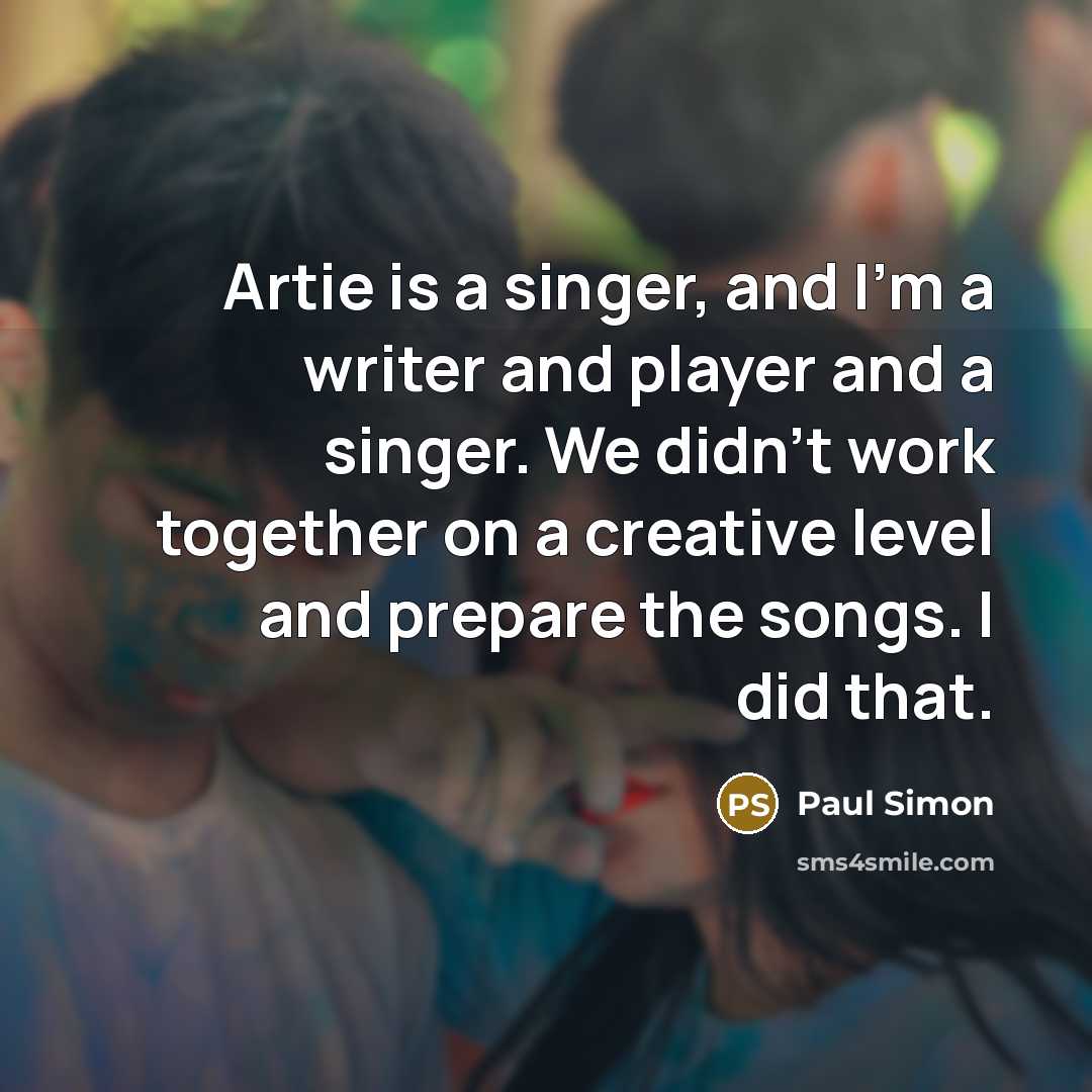 “Artie is a singer, and I'm a writer and player…” quote by Paul Simon