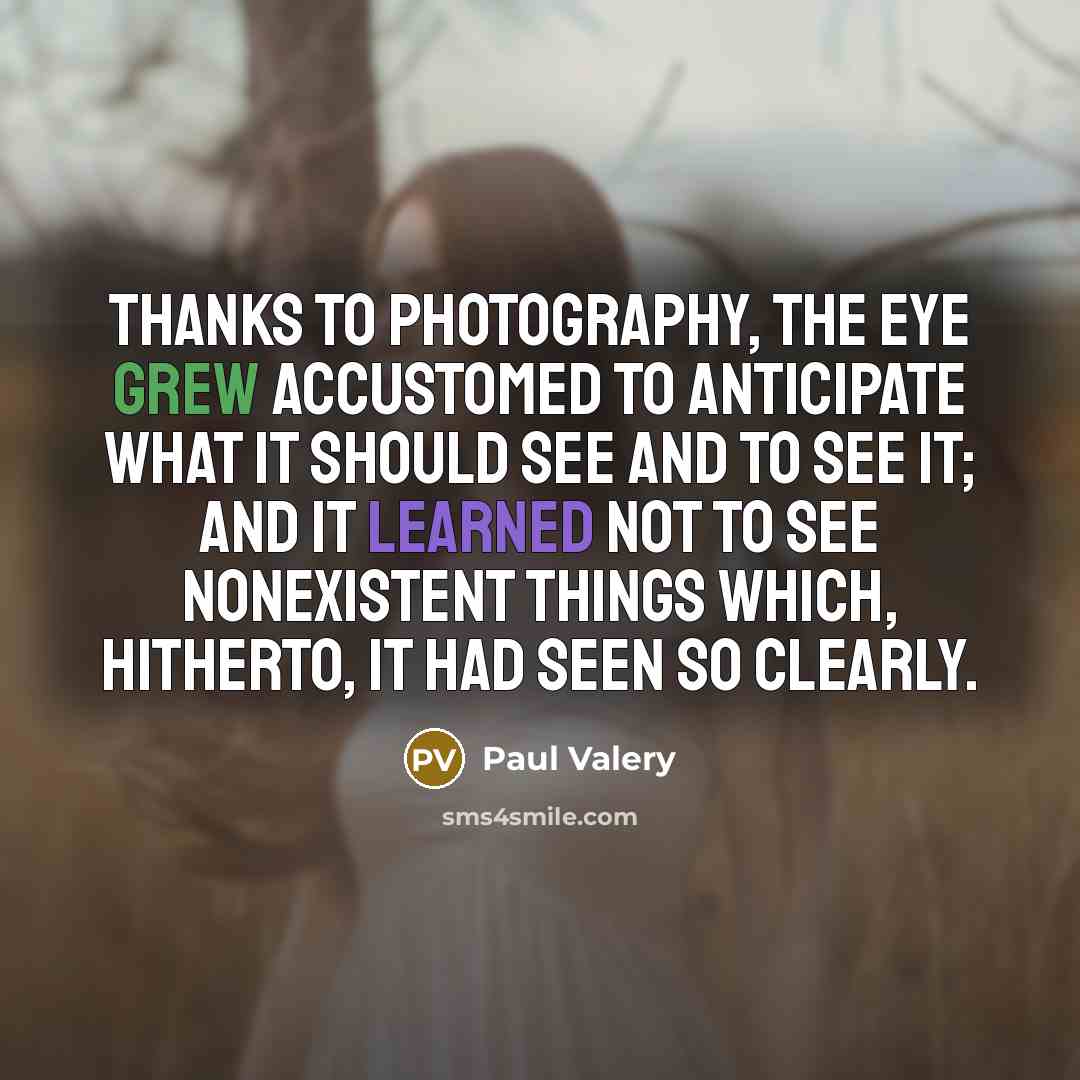 “Thanks to photography, the eye grew accustomed to anticipate what…” quote by Paul Valery