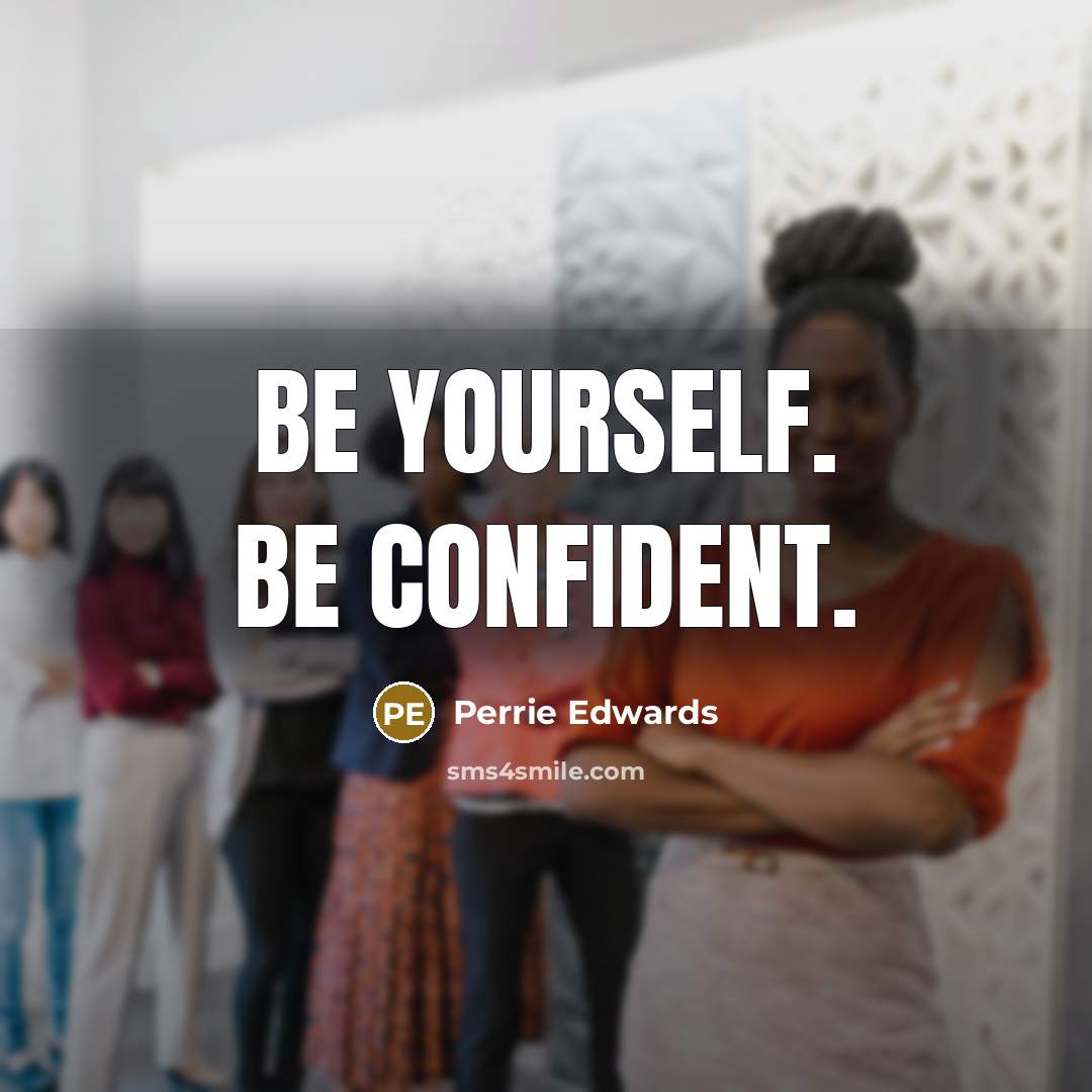 “Be yourself. Be confident.…” quote by Perrie Edwards