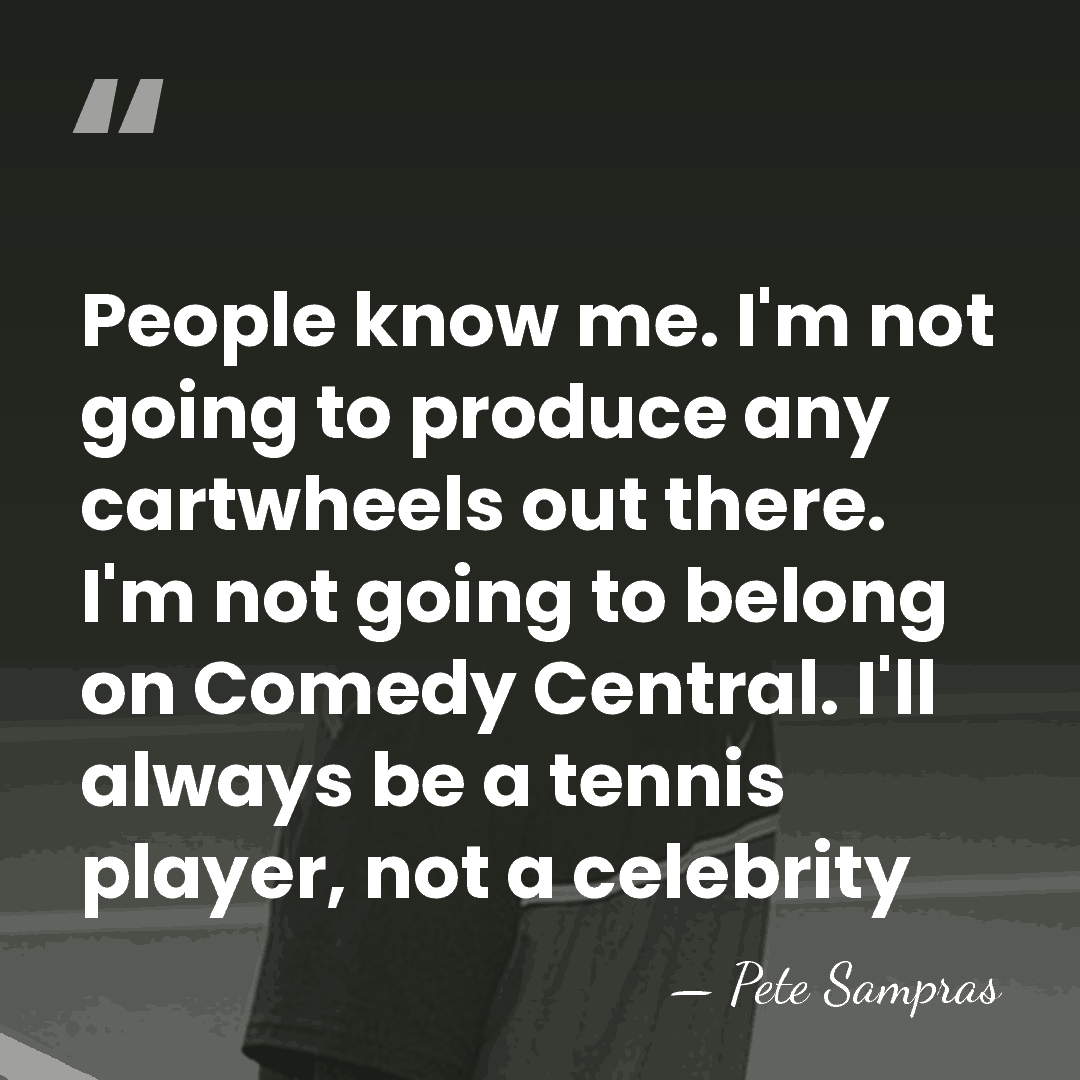 People know me. I'm not going to produce any cartwheels out there.&hellip; - Pete Sampras