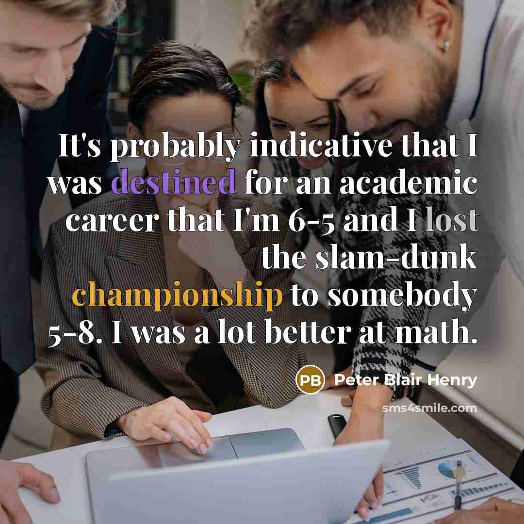 “It's probably indicative that I was destined for an academic…” quote by Peter Blair Henry