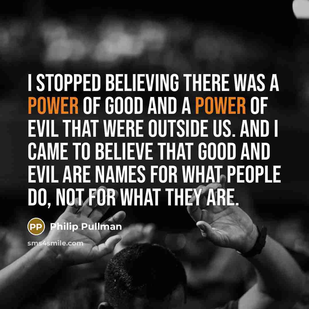 “I stopped believing there was a power of good and…” quote by Philip Pullman