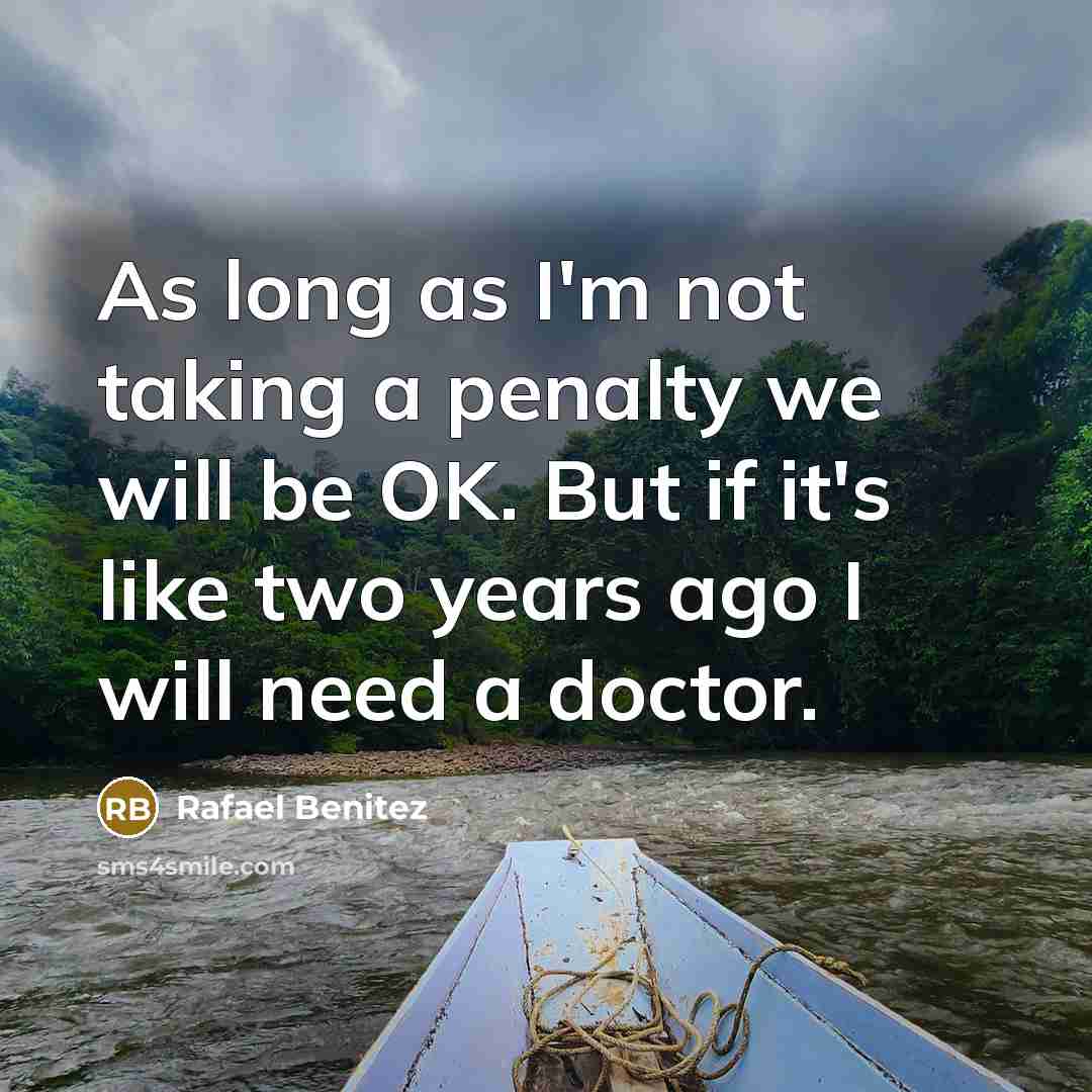 “As long as I'm not taking a penalty we will…” quote by Rafael Benitez
