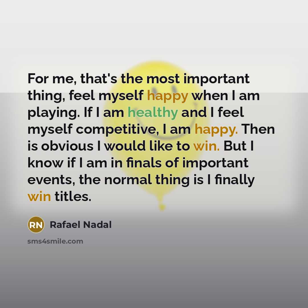 “For me, that's the most important thing, feel myself happy…” quote by Rafael Nadal