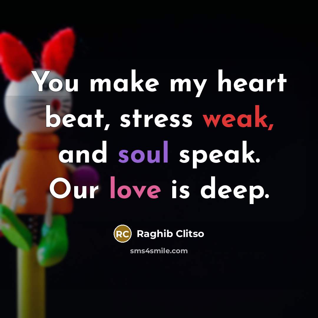 “You make my heart beat, stress weak, and soul speak.…” quote by Raghib Clitso