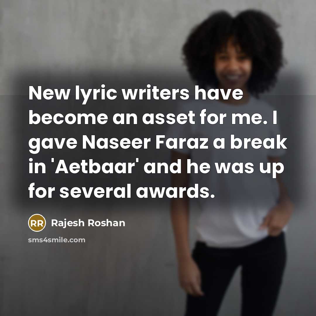 “New lyric writers have become an asset for me. I…” quote by Rajesh Roshan