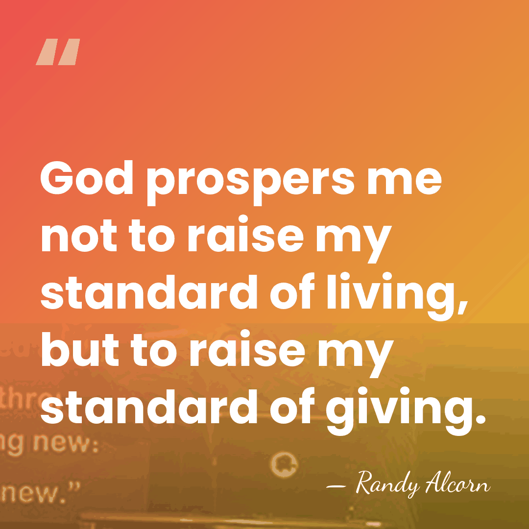 God prospers me not to raise my standard of living, but to&hellip; - Randy Alcorn