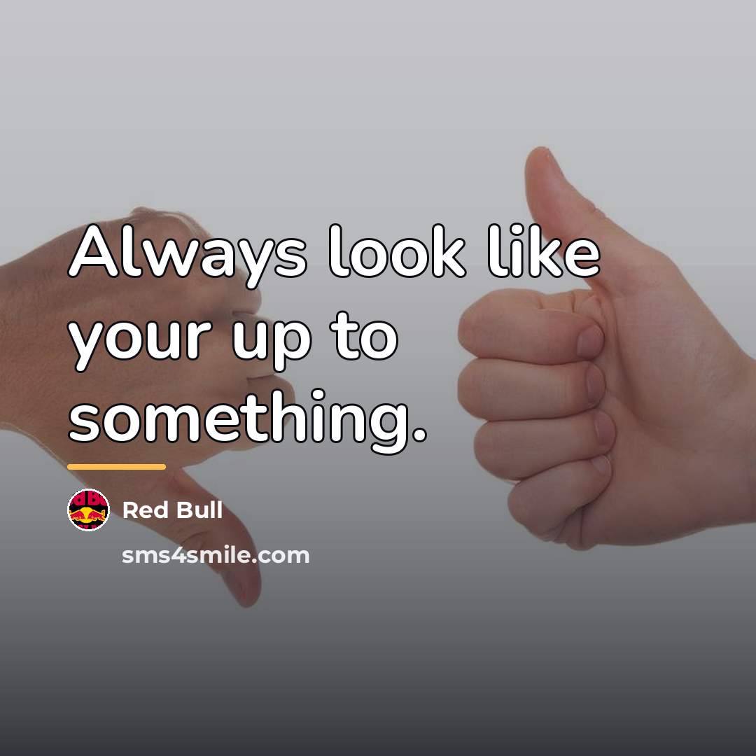 “Always look like your up to something.…” quote by Red Bull