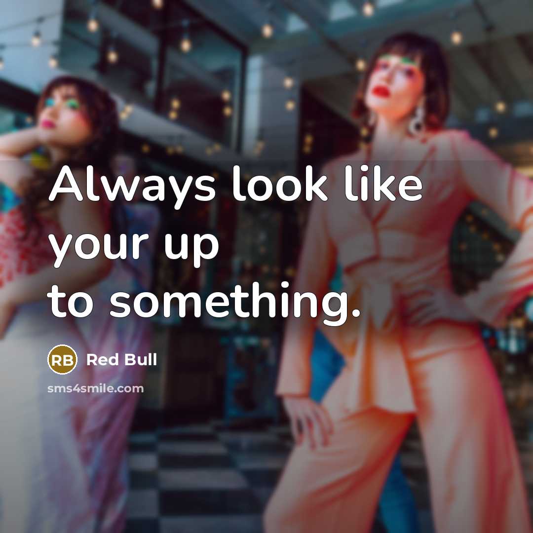 “Always look like your up to something.” quote by Red Bull