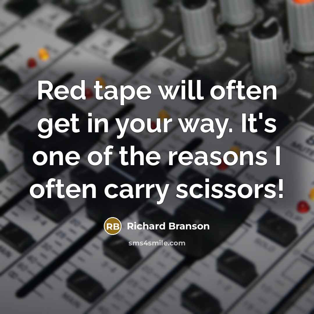 “Red tape will often get in your way. It's one…” quote by Richard Branson