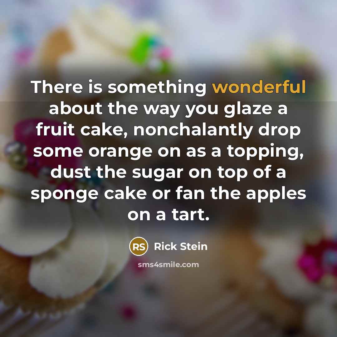 “There is something wonderful about the way you glaze a…” quote by Rick Stein