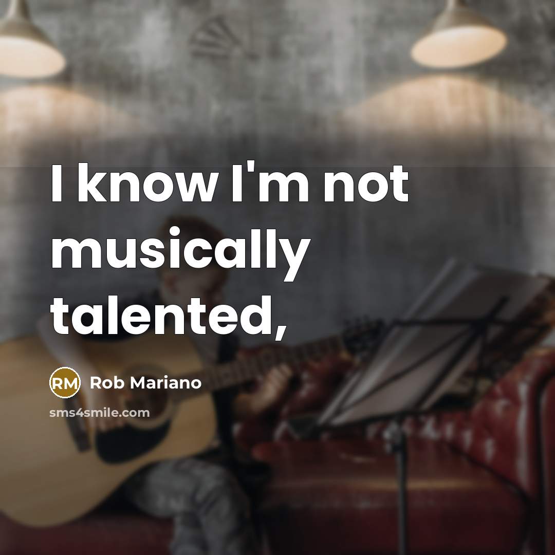 “I know I'm not musically talented,…” quote by Rob Mariano