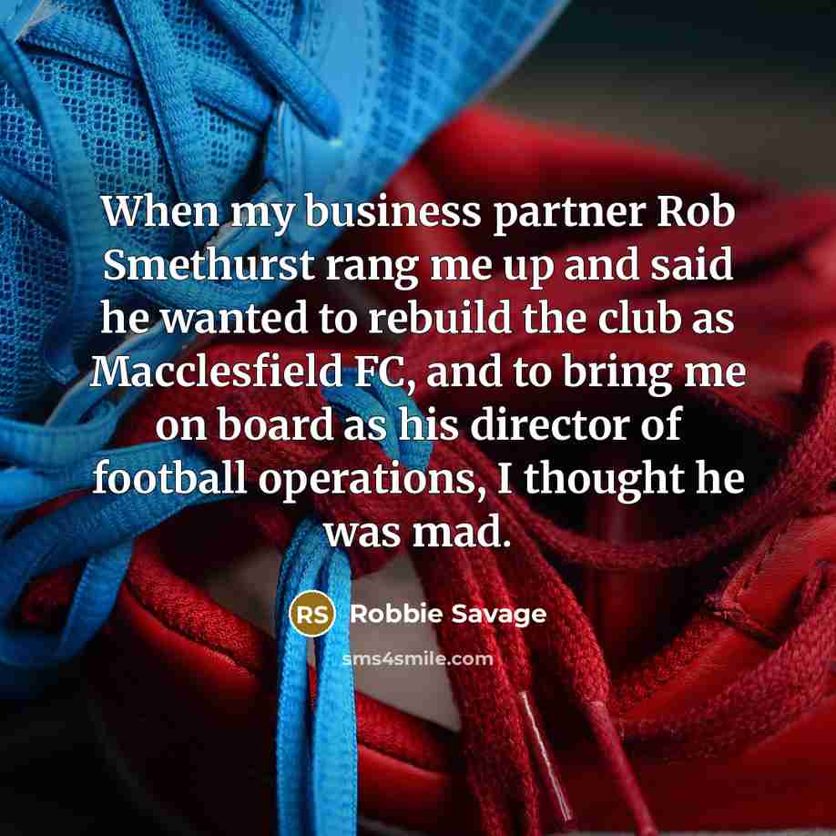 “When my business partner Rob Smethurst rang me up and…” quote by Robbie Savage