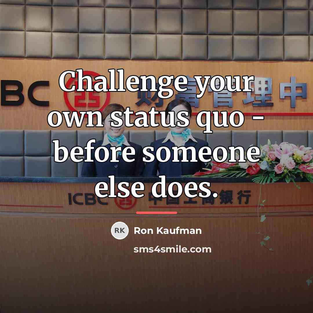 “Challenge your own status quo - before someone else does.…” quote by Ron Kaufman