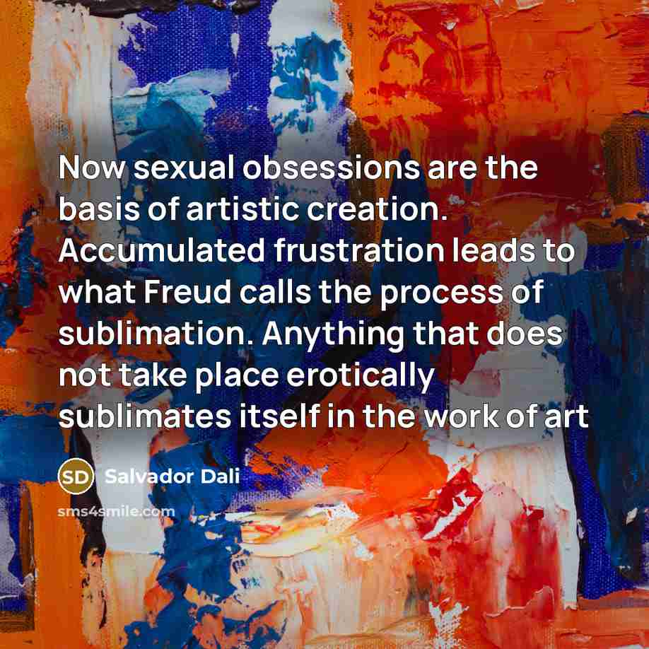 “Now sexual obsessions are the basis of artistic creation. Accumulated…” quote by Salvador Dali