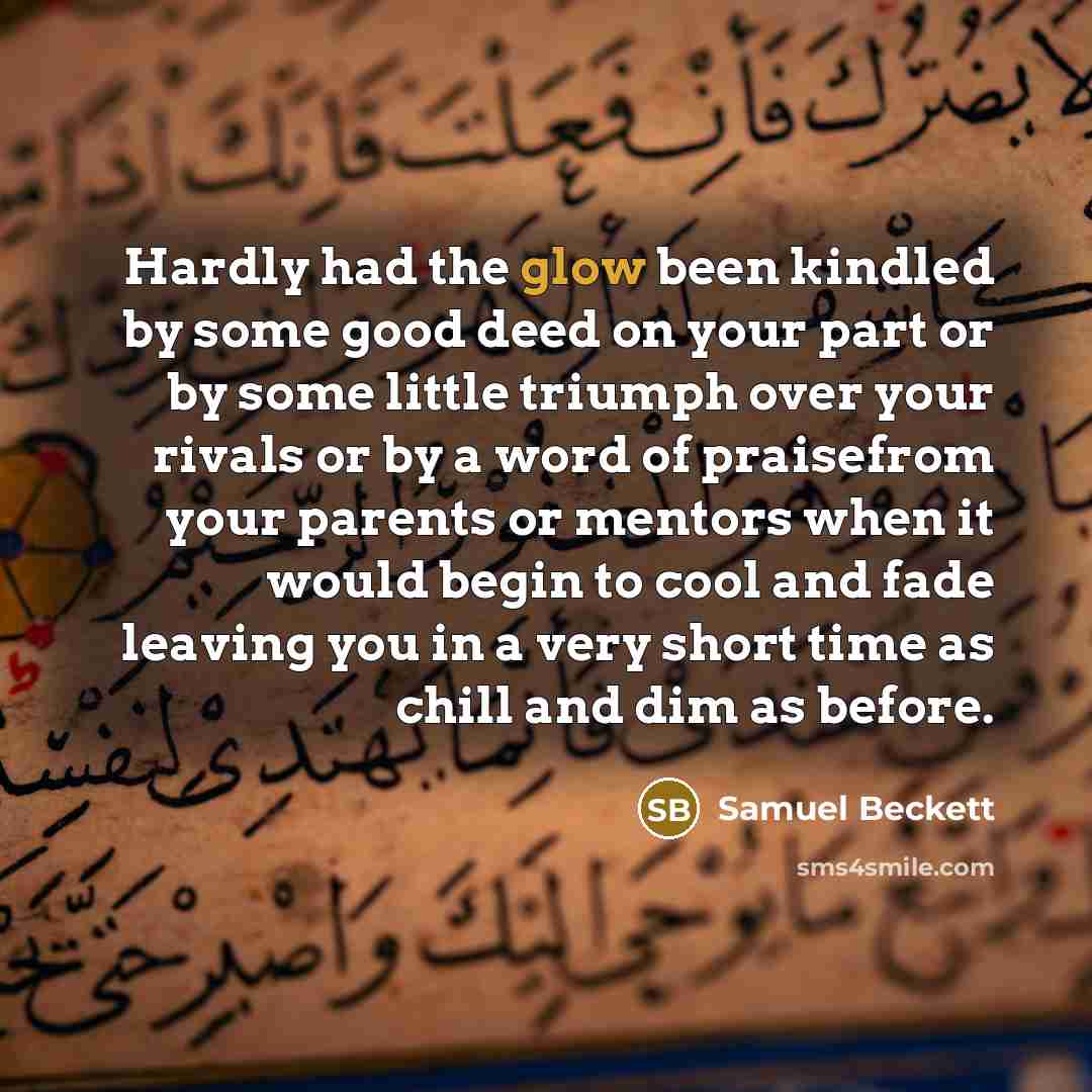 “Hardly had the glow been kindled by some good deed…” quote by Samuel Beckett