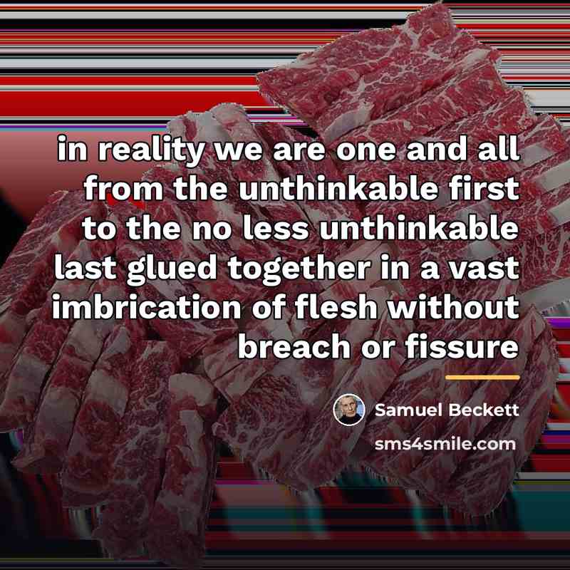 “in reality we are one and all from the unthinkable…” quote by Samuel Beckett