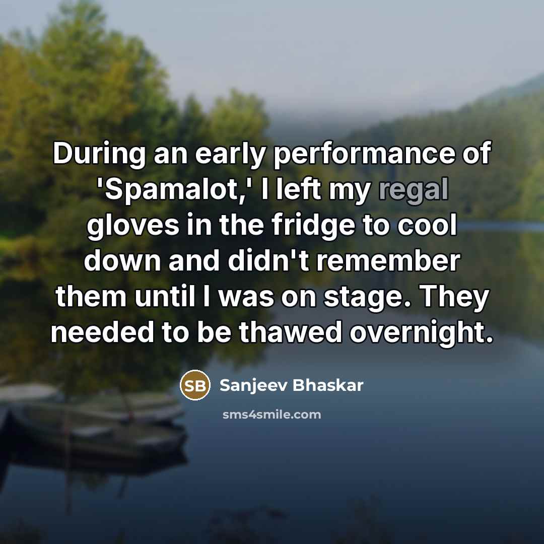 “During an early performance of 'Spamalot,' I left my regal…” quote by Sanjeev Bhaskar