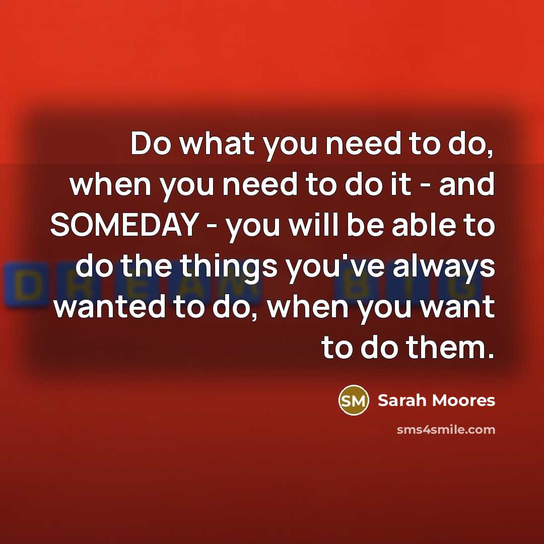 “Do what you need to do, when you need to…” quote by Sarah Moores