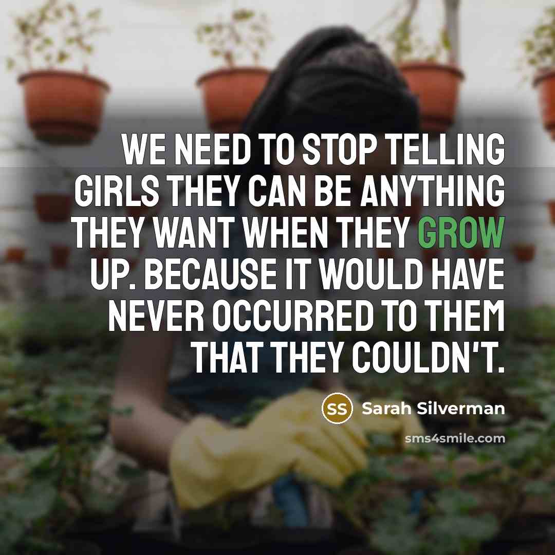 “We need to stop telling girls they can be anything…” quote by Sarah Silverman