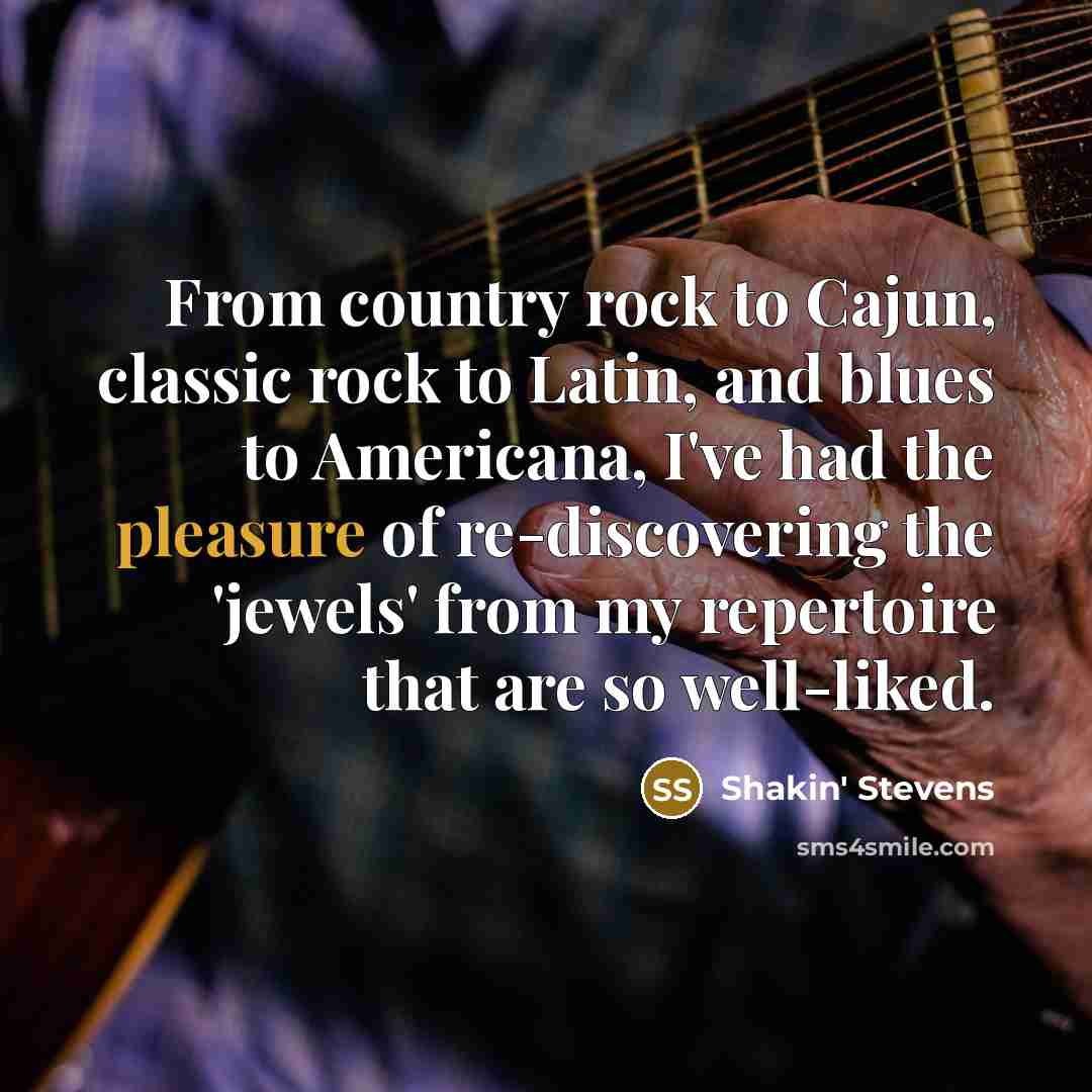 “From country rock to Cajun, classic rock to Latin, and…” quote by Shakin' Stevens