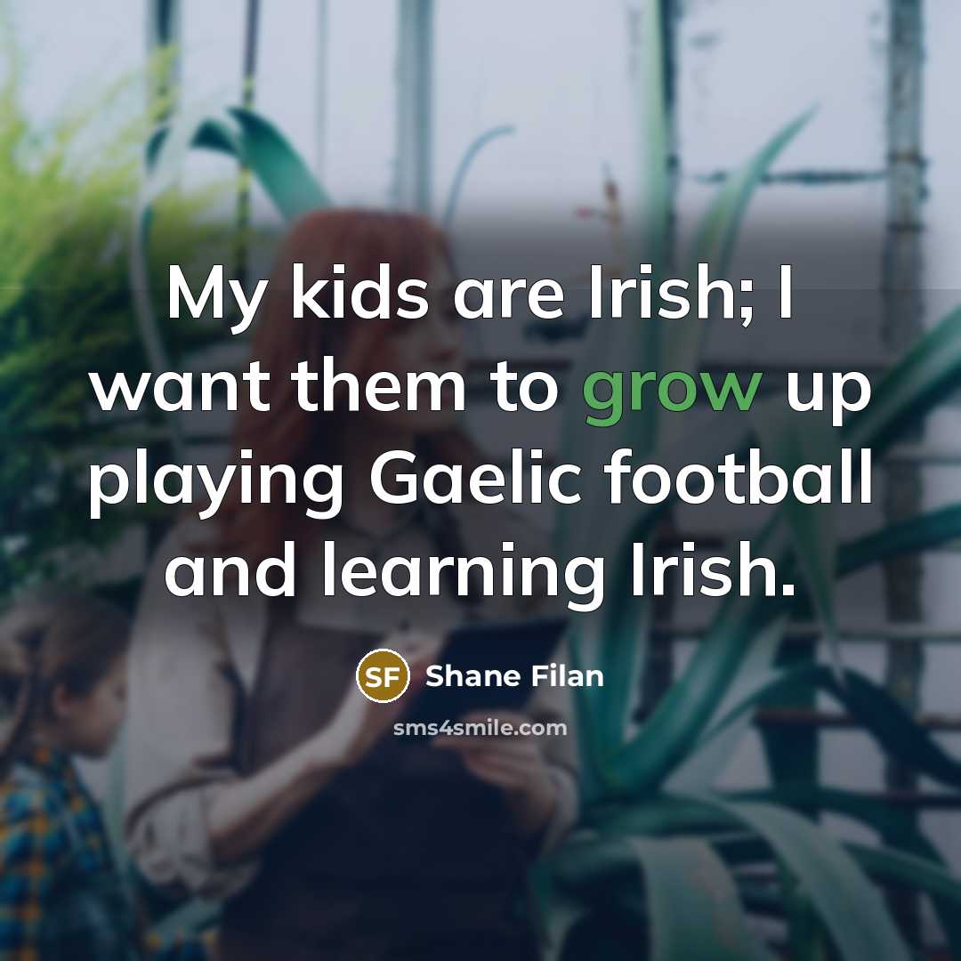 “My kids are Irish; I want them to grow up…” quote by Shane Filan