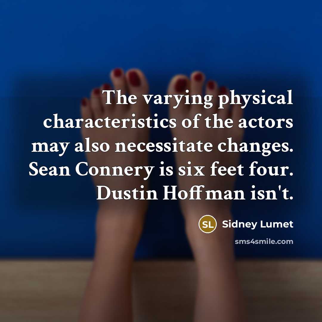 “The varying physical characteristics of the actors may also necessitate…” quote by Sidney Lumet