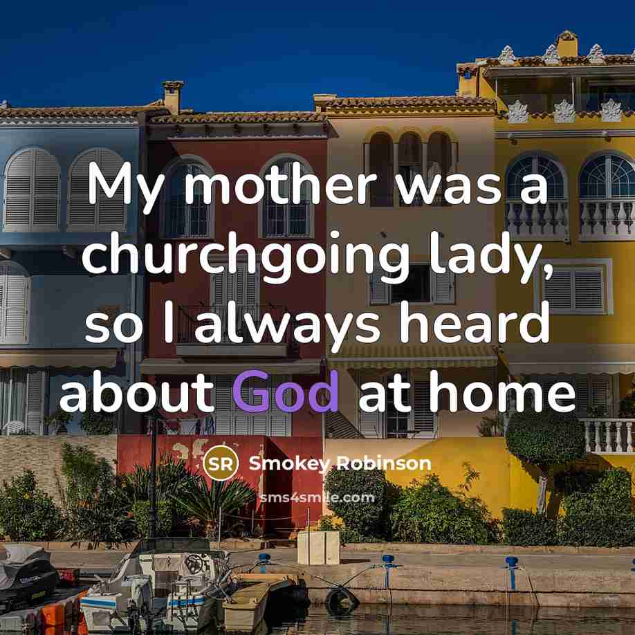 “My mother was a churchgoing lady, so I always heard…” quote by Smokey Robinson