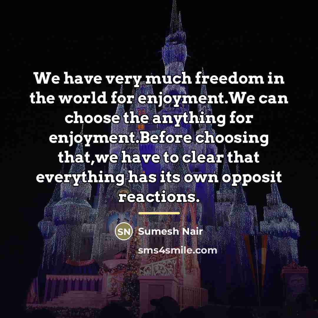 “We have very much freedom in the world for enjoyment.We…” quote by SUmesh Nair