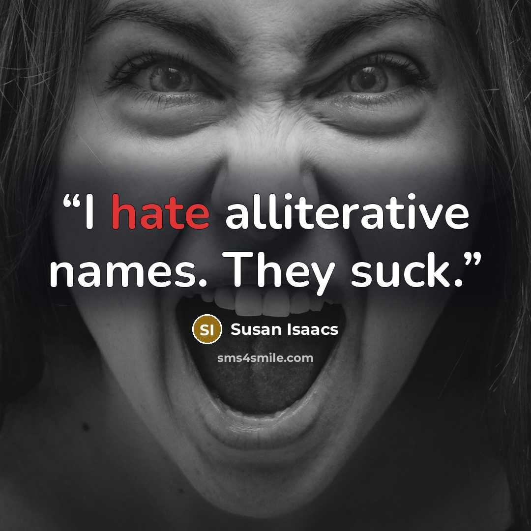 “I hate alliterative names. They suck.” quote by Susan Isaacs