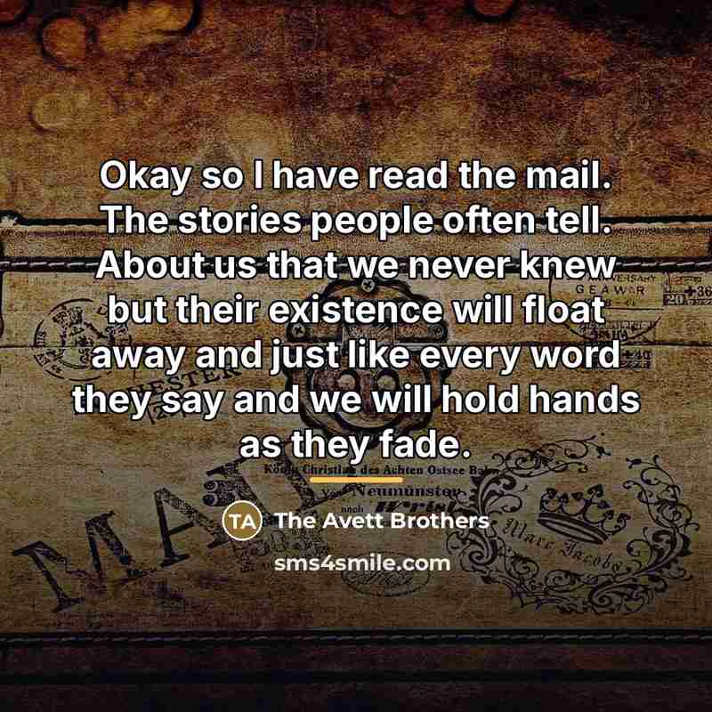 “Okay so I have read the mail. The stories people…” quote by The Avett Brothers