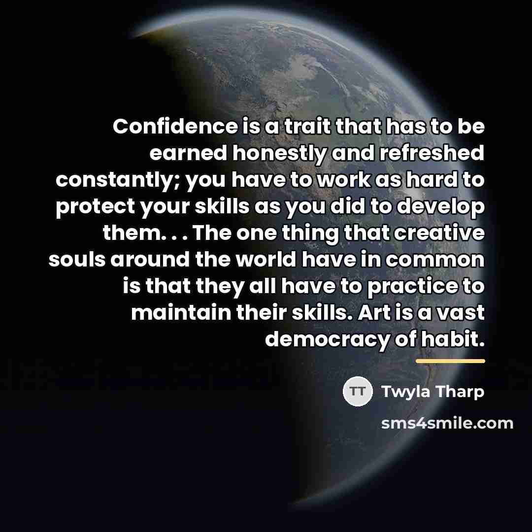 “Confidence is a trait that has to be earned honestly…” quote by Twyla Tharp