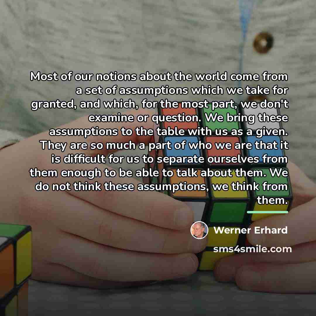 “Most of our notions about the world come from a…” quote by Werner Erhard
