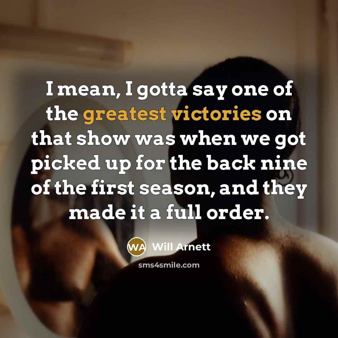 “I mean, I gotta say one of the greatest victories…” quote by Will Arnett