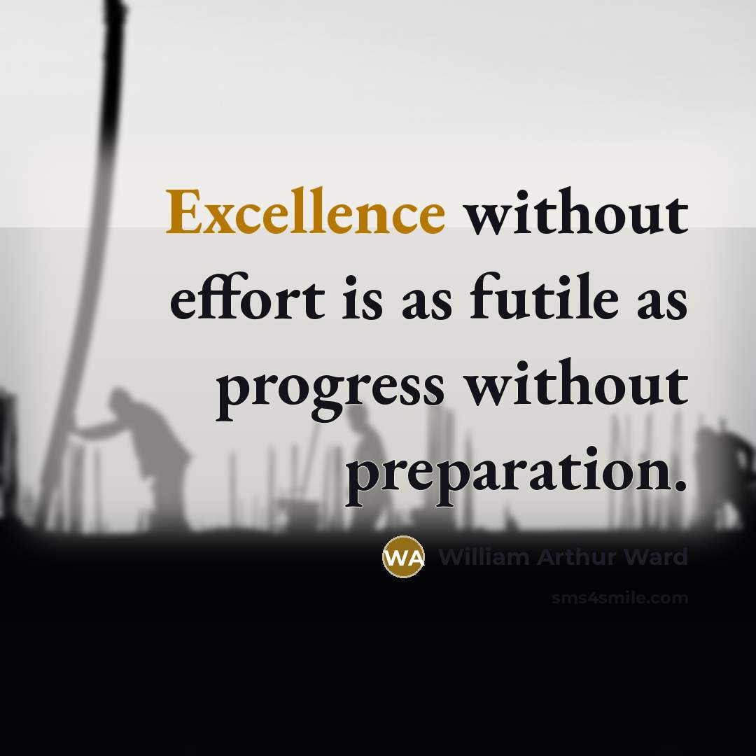 “Excellence without effort is as futile as progress without preparation.…” quote by William Arthur Ward