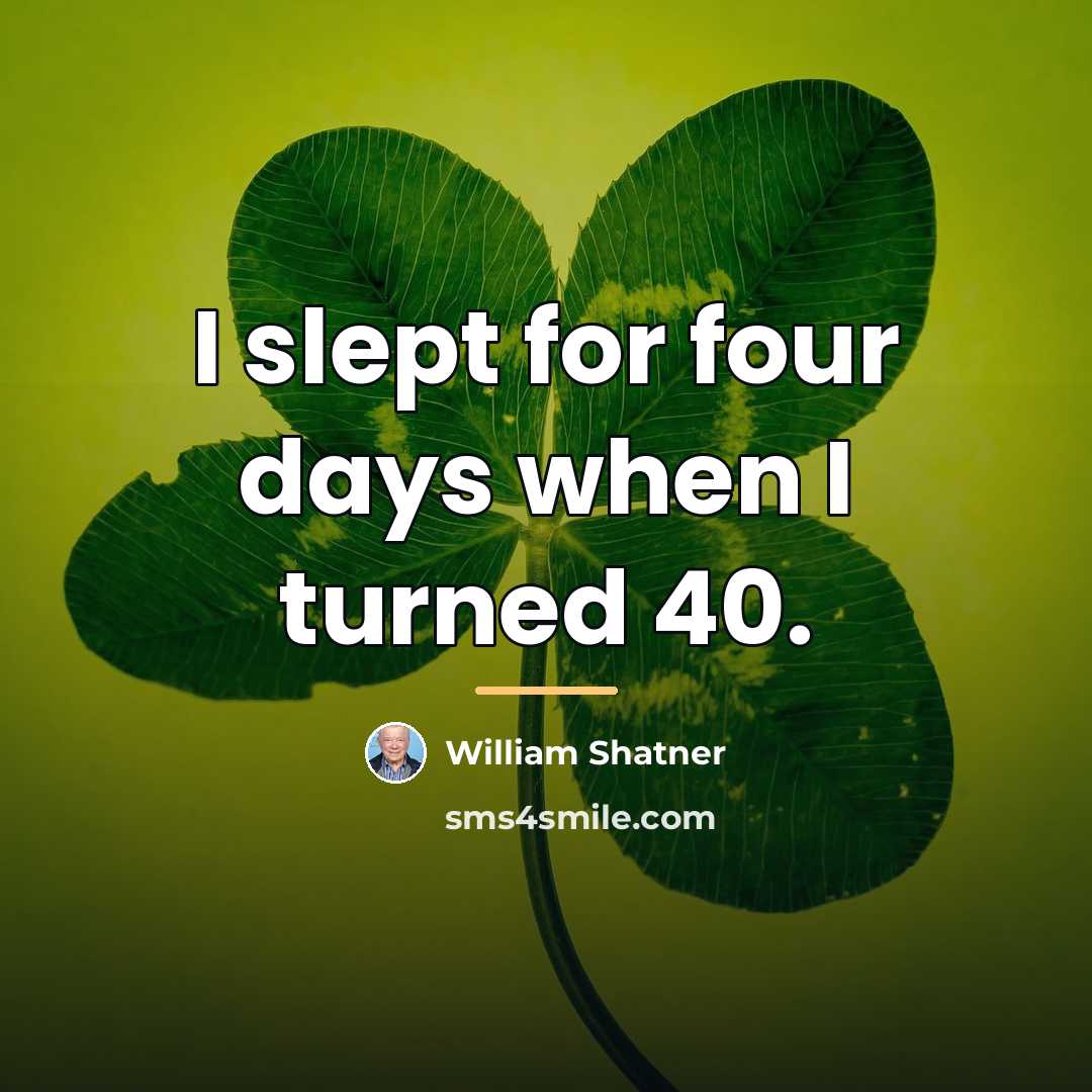 “I slept for four days when I turned 40.…” quote by William Shatner